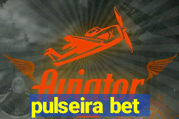 pulseira bet